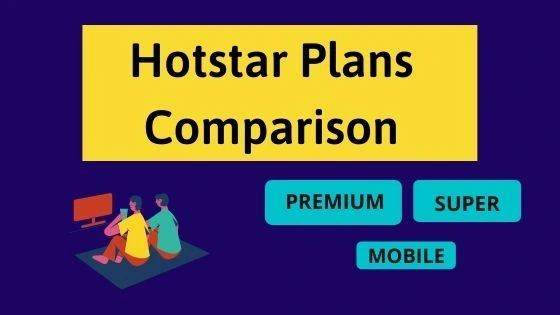 Hotstar Plans Comparison- Super vs Premium vs Mobile